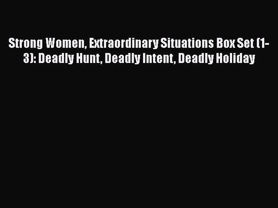 [PDF] Strong Women Extraordinary Situations Box Set (1-3): Deadly Hunt Deadly Intent Deadly