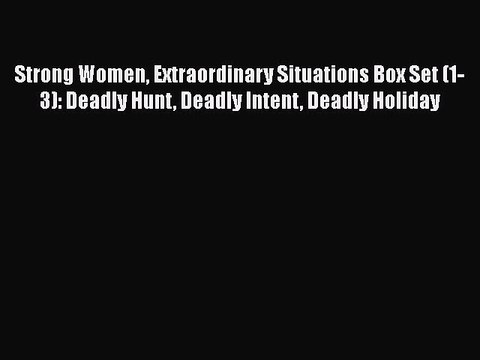[PDF] Strong Women Extraordinary Situations Box Set (1-3): Deadly Hunt Deadly Intent Deadly