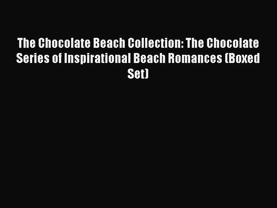 [PDF] The Chocolate Beach Collection: The Chocolate Series of Inspirational Beach Romances