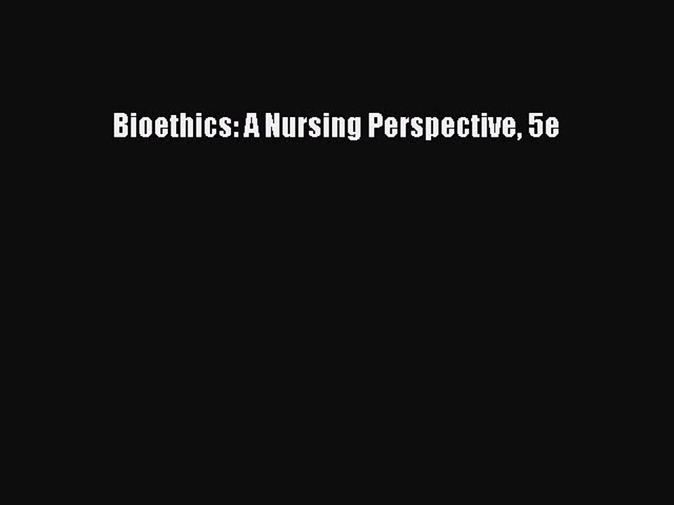 Read Bioethics: A Nursing Perspective 5e Ebook Free