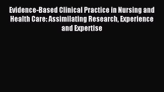 Read Evidence-Based Clinical Practice in Nursing and Health Care: Assimilating Research Experience
