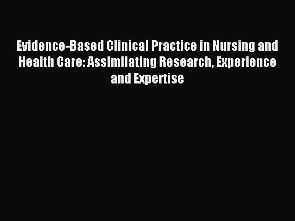 Read Evidence-Based Clinical Practice in Nursing and Health Care: Assimilating Research Experience