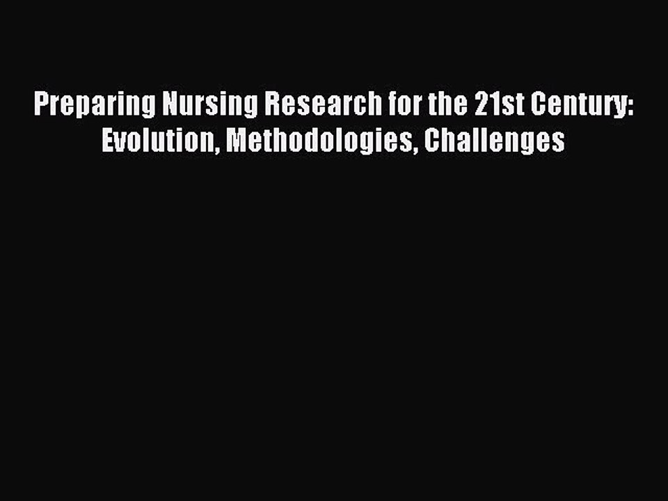 Read Preparing Nursing Research for the 21st Century: Evolution Methodologies Challenges Ebook