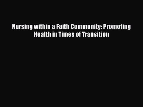 Read Nursing within a Faith Community: Promoting Health in Times of Transition Ebook Free