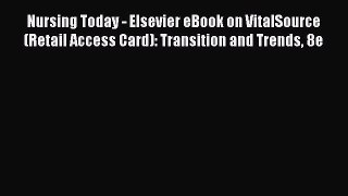 Read Nursing Today - Elsevier eBook on VitalSource (Retail Access Card): Transition and Trends