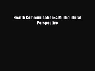 Download Health Communication: A Multicultural Perspective Ebook Free