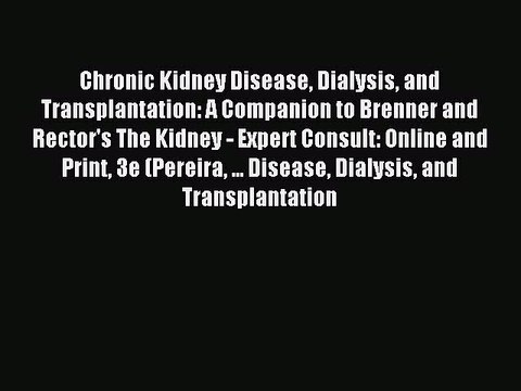 Read Chronic Kidney Disease Dialysis and Transplantation: A Companion to Brenner and Rector's