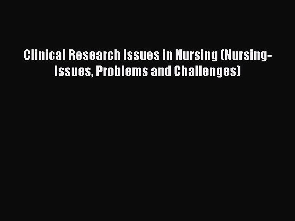 Read Clinical Research Issues in Nursing (Nursing- Issues Problems and Challenges) Ebook Free