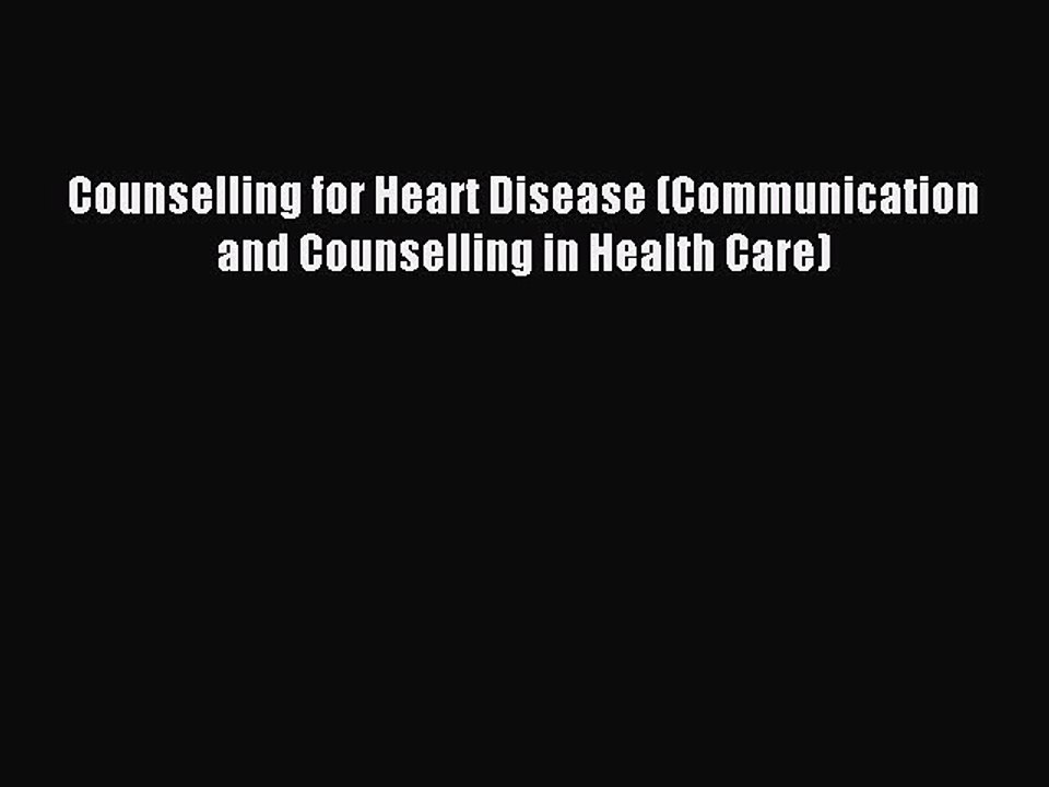 Download Counselling for Heart Disease (Communication and Counselling in Health Care) PDF Free