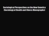 Read Sociological Perspectives on the New Genetics (Sociology of Health and Illness Monographs)