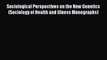 Read Sociological Perspectives on the New Genetics (Sociology of Health and Illness Monographs)