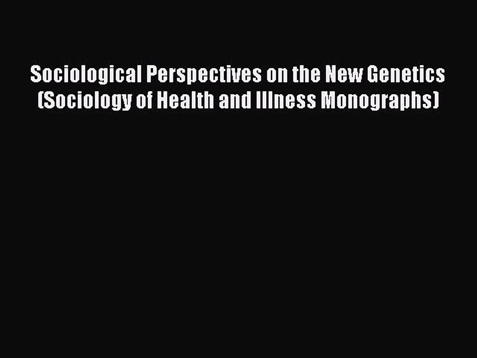 Read Sociological Perspectives on the New Genetics (Sociology of Health and Illness Monographs)