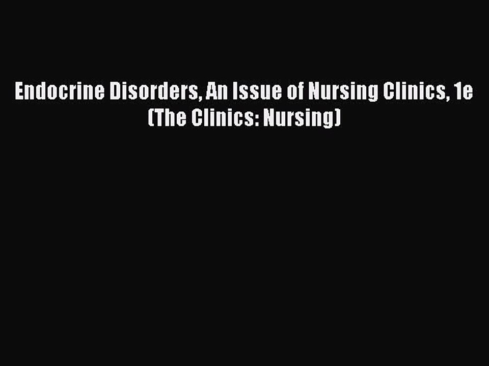 Read Endocrine Disorders An Issue of Nursing Clinics 1e (The Clinics: Nursing) Ebook Free