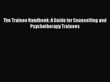 Download The Trainee Handbook: A Guide for Counselling and Psychotherapy Trainees PDF Online