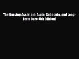 Download The Nursing Assistant: Acute Subacute and Long-Term Care (5th Edition) PDF Online