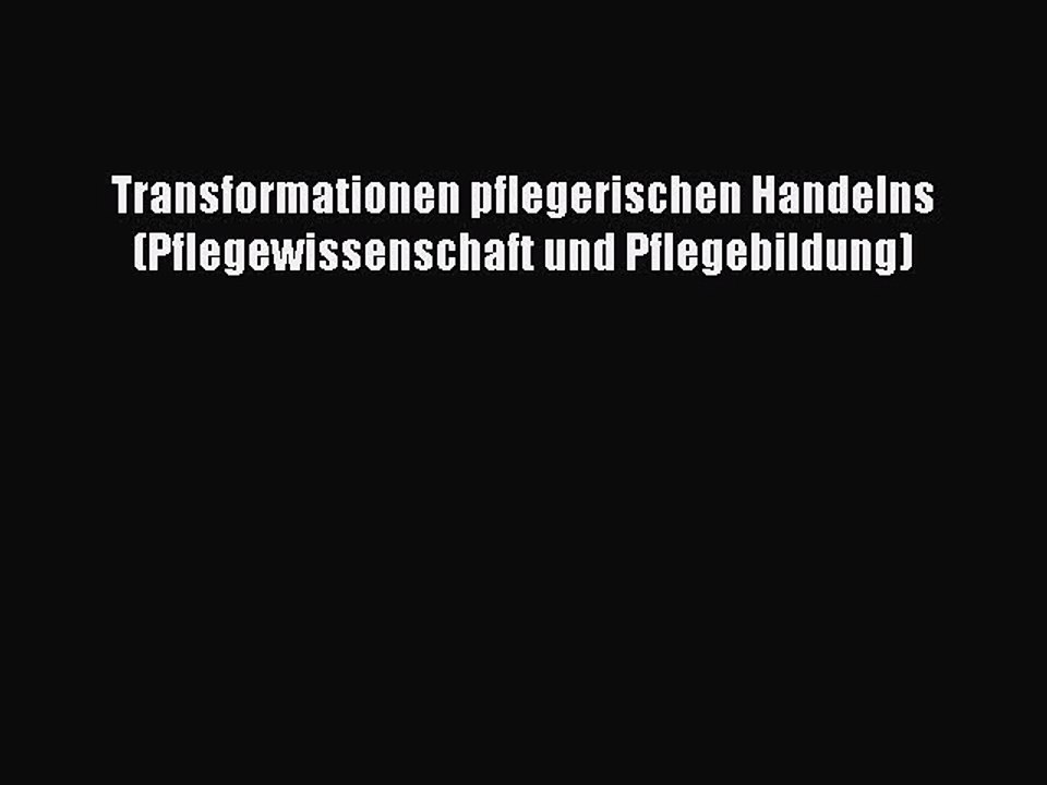 Read Transformationen pflegerischen Handelns (Pflegewissenschaft und Pflegebildung) Ebook Free