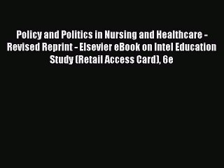 Read Policy and Politics in Nursing and Healthcare - Revised Reprint - Elsevier eBook on Intel