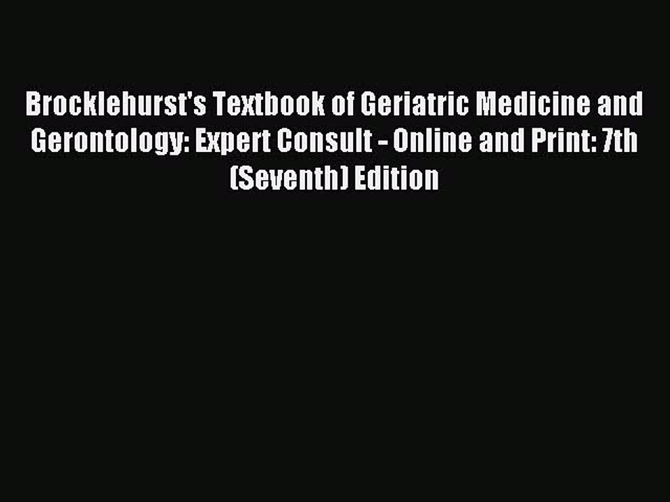 Download Brocklehurst's Textbook of Geriatric Medicine and Gerontology: Expert Consult - Online
