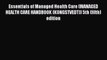 Read Essentials of Managed Health Care (MANAGED HEALTH CARE HANDBOOK (KONGSTVEDT)) 5th (fifth)
