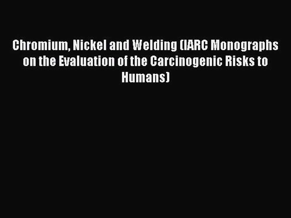 Read Chromium Nickel and Welding (IARC Monographs on the Evaluation of the Carcinogenic Risks