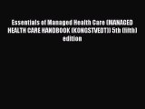 Read Essentials of Managed Health Care (MANAGED HEALTH CARE HANDBOOK (KONGSTVEDT)) 5th (fifth)
