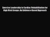 Read Exercise Leadership in Cardiac Rehabilitation for High Risk Groups: An Evidence-Based