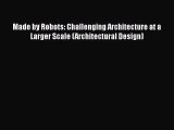 [PDF] Made by Robots: Challenging Architecture at a Larger Scale (Architectural Design) [Read]