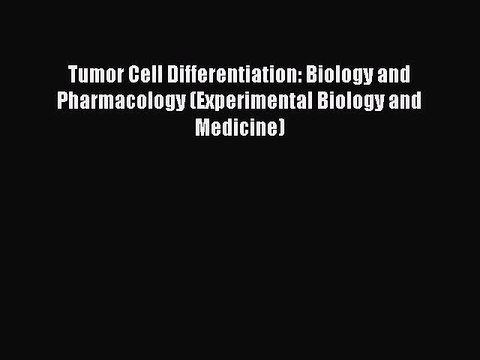 Read Tumor Cell Differentiation: Biology and Pharmacology (Experimental Biology and Medicine)