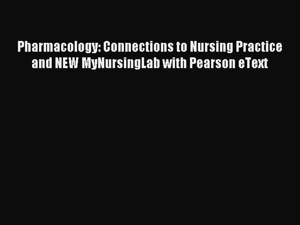Read Pharmacology: Connections to Nursing Practice and NEW MyNursingLab with Pearson eText