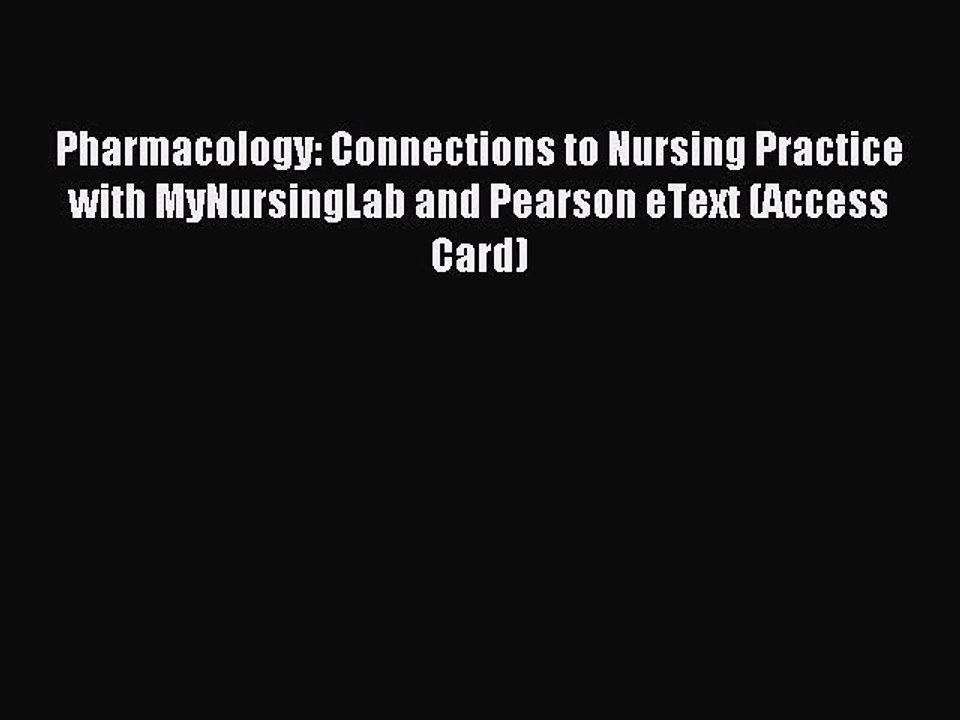 Read Pharmacology: Connections to Nursing Practice with MyNursingLab and Pearson eText (Access