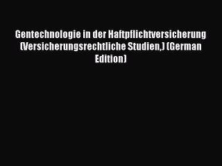 Read Gentechnologie in der Haftpflichtversicherung (Versicherungsrechtliche Studien) (German