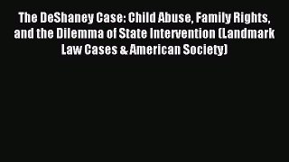 [Download PDF] The DeShaney Case: Child Abuse Family Rights and the Dilemma of State Intervention