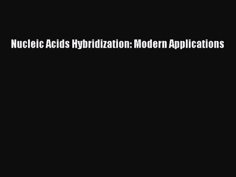 Download Nucleic Acids Hybridization: Modern Applications PDF Free