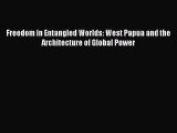 [Download PDF] Freedom in Entangled Worlds: West Papua and the Architecture of Global Power
