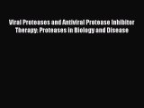 Read Viral Proteases and Antiviral Protease Inhibitor Therapy: Proteases in Biology and Disease