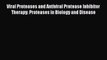 Read Viral Proteases and Antiviral Protease Inhibitor Therapy: Proteases in Biology and Disease