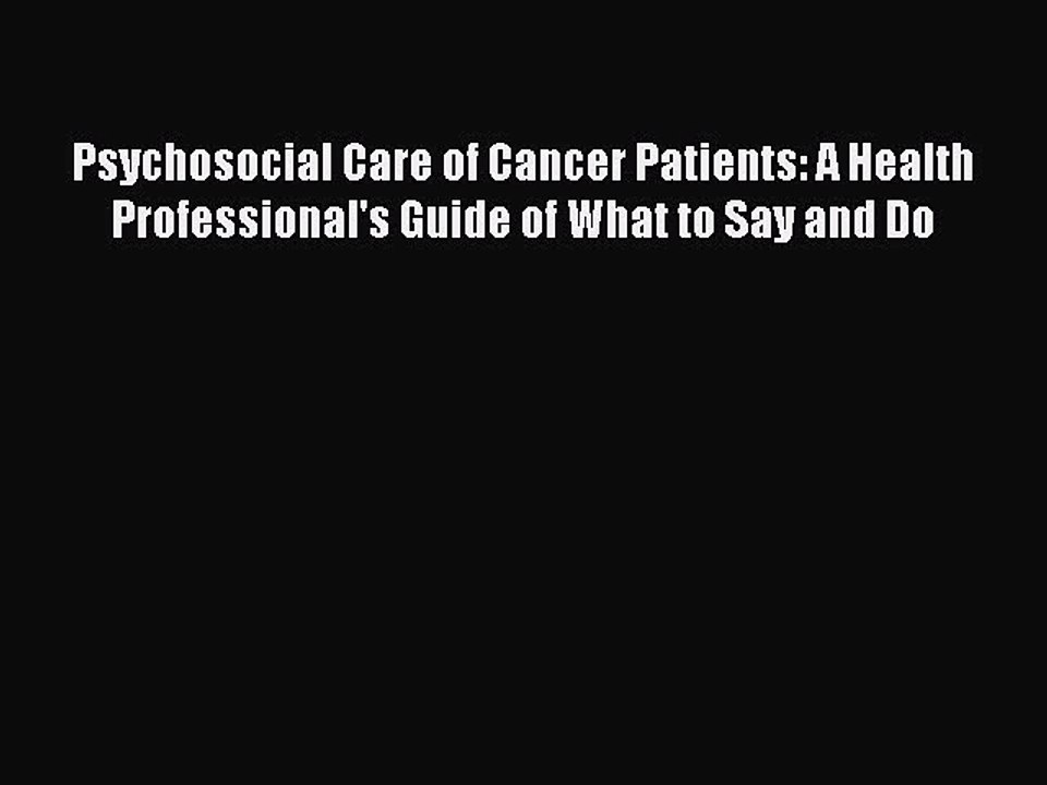 Read Psychosocial Care of Cancer Patients: A Health Professional's Guide of What to Say and