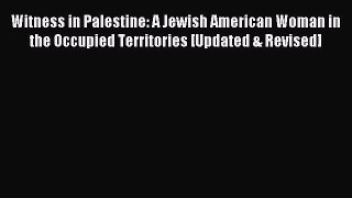 [Download PDF] Witness in Palestine: A Jewish American Woman in the Occupied Territories [Updated