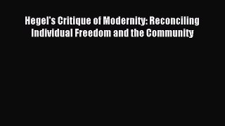 [Download PDF] Hegel's Critique of Modernity: Reconciling Individual Freedom and the Community