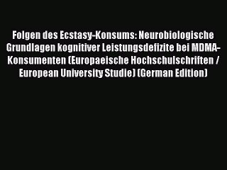 Read Folgen des Ecstasy-Konsums: Neurobiologische Grundlagen kognitiver Leistungsdefizite bei