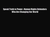 [Download PDF] Speak Truth to Power : Human Rights Defenders Who Are Changing Our World Read