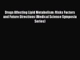 Read Drugs Affecting Lipid Metabolism: Risks Factors and Future Directions (Medical Science
