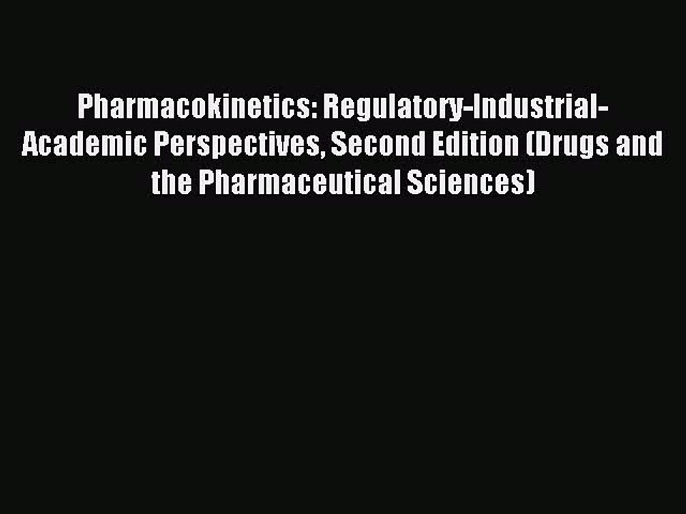 Read Pharmacokinetics: Regulatory-Industrial-Academic Perspectives Second Edition (Drugs and