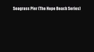 Book Seagrass Pier (The Hope Beach Series) Read Full Ebook