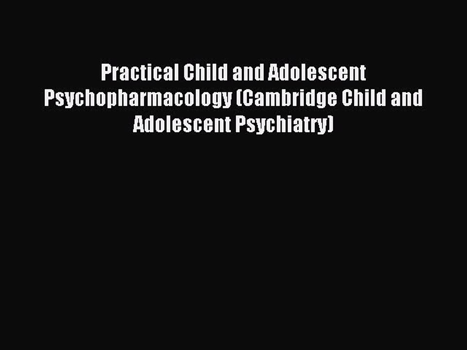 Read Practical Child and Adolescent Psychopharmacology (Cambridge Child and Adolescent Psychiatry)