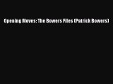 Ebook Opening Moves: The Bowers Files (Patrick Bowers) Download Online