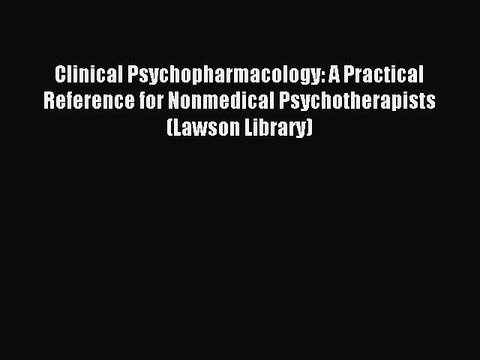 Read Clinical Psychopharmacology: A Practical Reference for Nonmedical Psychotherapists (Lawson