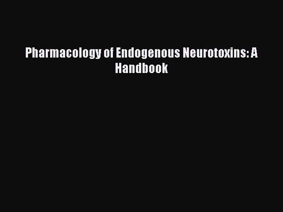 Read Pharmacology of Endogenous Neurotoxins: A Handbook Ebook Free