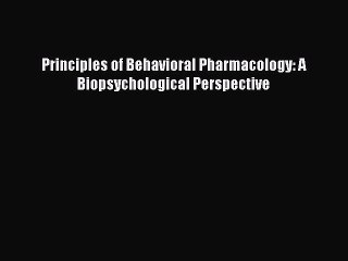 Download Principles of Behavioral Pharmacology: A Biopsychological Perspective PDF Free