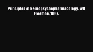 Read Principles of Neuropsychopharmacology. WH Freeman. 1997. Ebook Free